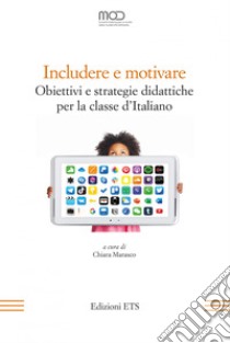 Includere e motivare. Obiettivi e strategie didattiche per la classe d'Italiano libro di Marasco C. (cur.)