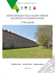 Monitoraggio delle mura urbane. Sicurezza e conservazione. Linee guida libro di Di Sivo Michele; De Falco Anna; Ladiana Daniela