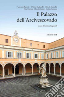 Il Palazzo dell'Arcivescovado libro di Cagianelli C. (cur.)