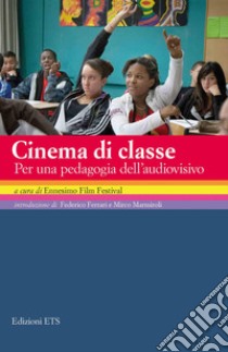 Cinema di classe. Per una pedagogia dell'audiovisivo libro di Ennesimo Film Festival (cur.)