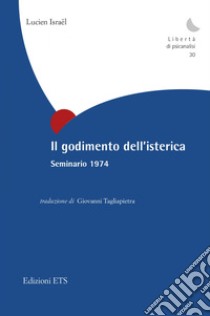 Il godimento dell'isterica. Seminario 1974 libro di Israel Lucien