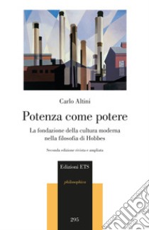 Potenza come potere. La fondazione della cultura moderna nella filosofia di Hobbes libro di Altini Carlo