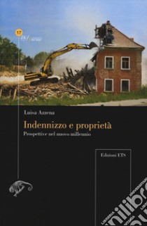 Indennizzo e proprietà. Prospettive nel nuovo millennio libro di Azzena Luisa