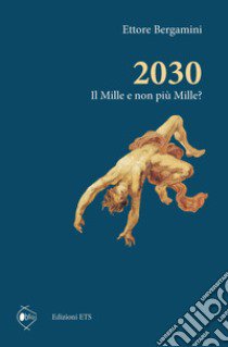 2030. Il Mille e non più Mille? libro di Bergamini Ettore