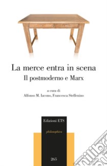 La merce entra in scena. Il postmoderno e Marx libro di Iacono A. M. (cur.); Steffenino F. (cur.)