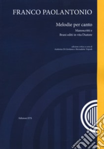 Melodie per canto. Manoscritti e brani editi in vita l'autore. Con CD Audio libro di Paolantonio Franco; Di Girolamo A. (cur.); Tripodi B. (cur.)