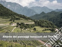 Atlante dei paesaggi terrazzati del Trentino libro
