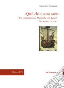 «Quel che è stato sarà». Un commento ai Dialoghi con Leucò di Cesare Pavese libro di Pontiggia Giancarlo