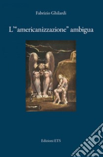 L'«americanizzazione» ambigua libro di Ghilardi Fabrizio