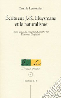 Ecrits sur J.K. Huysmans et le naturalisme libro di Lemonnier Camille; Guglielmi F. (cur.)