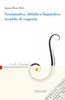 Grammatica, didattica linguistica, tecniche di scoperta libro di Mirto Ignazio Mauro