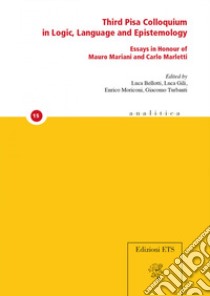 Third Pisa colloquium in logic, language and epistemology. Essays in honour of Mauro Mariani and Carlo Marletti libro di Bellotti L. (cur.); Gili L. (cur.); Moriconi E. (cur.)