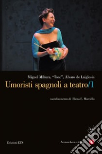 Umoristi spagnoli a teatro. Vol. 1 libro di Mihura Miguel; Tono; de Laiglesia Álvaro; Marcello E. E. (cur.)