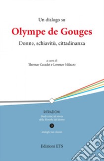 Un dialogo su Olympe de Gouges. Donne, schiavitù, cittadinanza libro di Casadei T. (cur.); Milazzo L. (cur.)