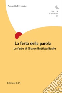 La festa della parola. Le fiabe di Giovan Battista Basile libro di Silvestrini Antonella