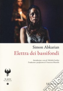 Elettra dei bassifondi libro di Abkarian Simon; Gardini M. (cur.); Mazzella F. (cur.)