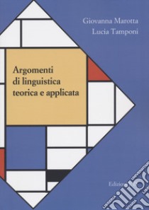 Argomenti di linguistica teorica e applicata libro di Marotta Giovanna; Tamponi Lucia