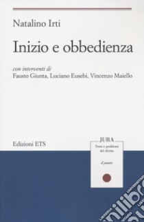 Inizio e obbedienza libro di Irti Natalino