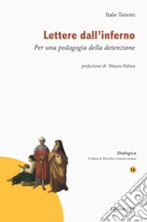 Lettere dall'inferno. Per una pedagogia della detenzione libro di Tanoni Italo