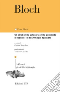 Gli strati della categoria della possibilità. Il capitolo 18 del Principio Speranza. Testo tedesco a fronte libro di Bloch Ernst; Musolino C. (cur.)