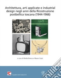 Architettura, arti applicate e industrial design negli anni della Ricostruzione postbellica toscana (1944-1966). Atti del Convegno (Firenze, 18 e 25 novembre 2021) libro di Branca M. (cur.); Cozzi M. (cur.)