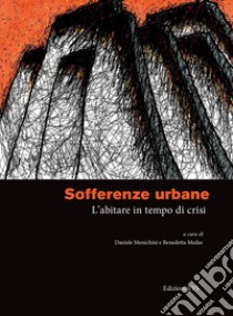 Sofferenze urbane. L'abitare in tempo di crisi libro di Menichini D. (cur.); Medas B. (cur.)