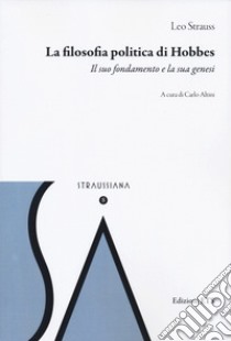 La filosofia politica di Hobbes. Il suo fondamento e la sua genesi libro di Strauss Leo; Altini C. (cur.)