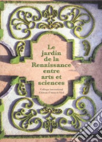 Le jardin de la reinassance entre arts et sciences. Colloque international Château d'Ainay-le-Viel libro di de La Tour d'Auvergne M. (cur.)