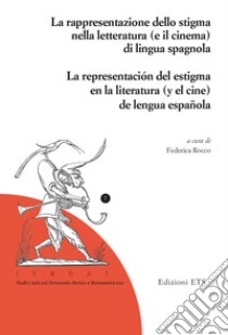 La rapresentazione dello stigma nella letteratura (e il cinema) di lingua spagnola-La representación del estigma en la literatura (y el cine) de lengua española. Ediz. bilingue libro di Rocco F. (cur.)