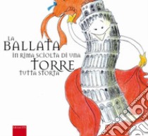 La ballata in rima sciolta di una torre tutta storta. Ediz. illustrata libro di Caldelli Valeria