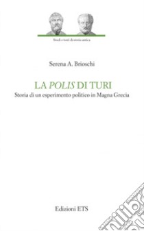 La polis di Turi. Storia di un esperimento politico in Magna Grecia libro di Brioschi Serena Andrea