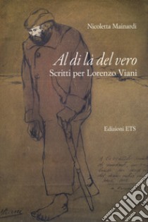 Al di là del vero. Scritti per Lorenzo Viani libro di Mainardi Nicoletta