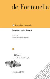 Trattato sulla libertà. Ediz. bilingue libro di Fontanelle Bernard de; Minerbi Belgrado A. (cur.)