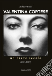 Valentina Cortese. Un breve secolo (1923-2023) libro di Baldi A. (cur.)