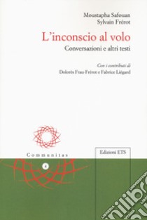 L'inconscio al volo. Conversazioni e altri testi libro di Safouan Moustapha; Frérot Sylvain