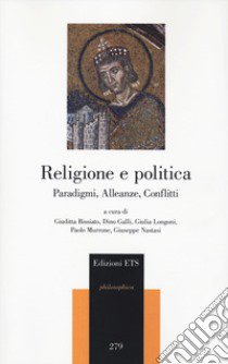 Religione e politica. Paradigmi, alleanze, conflitti libro di Bissiato G. (cur.); Galli D. (cur.); Longoni G. (cur.)