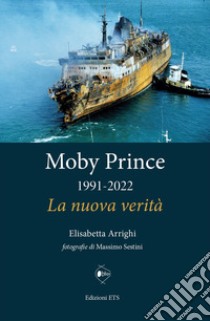 Moby Prince 1991-2022. La nuova verità libro di Arrighi Elisabetta