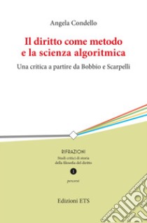 Il diritto come metodo e la scienza algoritmica. Una critica a partire da Bobbio e Scarpelli libro di Condello Angela