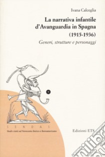 La narrativa infantile d'avanguardia in Spagna (1915-1936). Generi, strutture e personaggi libro di Calceglia Ivana