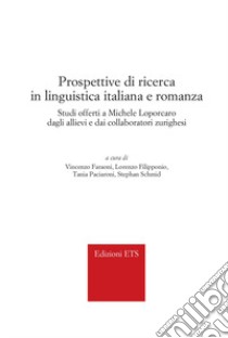 Prospettive di ricerca in linguistica italiana e romanza. Studi offerti a Michele Loporcaro dagli allievi e dai collaboratori zurighesi libro di Faraoni V. (cur.); Filipponio L. (cur.); Paciaroni T. (cur.)