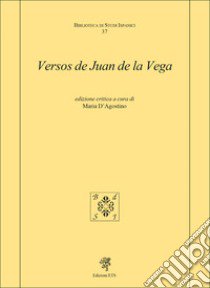 Versos de Juan de la Vega. Ediz. critica libro di D'Agostino M. (cur.)