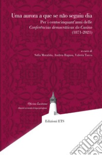 Uma aurora a que se nao seguiu dia. Per i centocinquant'anni delle Conferências democráticas do Casino (1871-2021) libro di Morabito S. (cur.); Ragusa A. (cur.); Tocco V. (cur.)