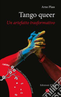 Tango queer. Un artefatto trasformativo libro di Plass Arno