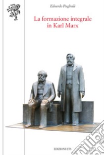 La formazione integrale in Karl Marx libro di Puglielli Edoardo