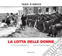 La lotta delle donne. Ediz. illustrata libro di D'Amico Tano; Archivi della Resistenza (cur.)