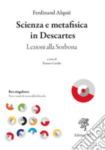 Scienza e metafisica in Descartes. Lezioni alla sorbona libro di Alquié Ferdinand; Cavallo T. (cur.)