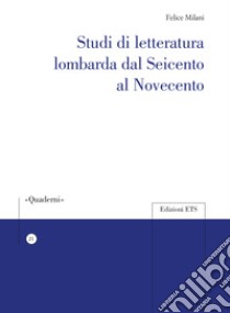 Studi di letteratura lombarda dal Seicento al Novecento libro di Milani Felice