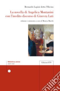 La novella di Angelica Montanini con l'inedito discorso di Ginevra Luti libro di Lapini Bernardo; Marchi M. (cur.)