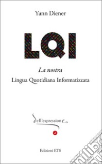 LQI. La nostra lingua quotidiana informatizzata libro di Diener Yann