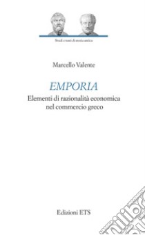 Emporia. Elementi di razionalità economica nel commercio greco libro di Valente Marcello